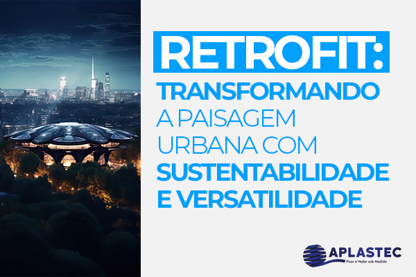 Retrofit: Transformando a paisagem urbana com sustentabilidade e versatilidade
