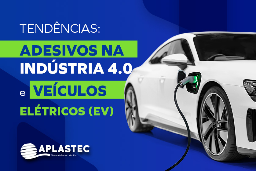 Tendências: Adesivos na Indústria 4.0 e Veículos Elétricos (EV)